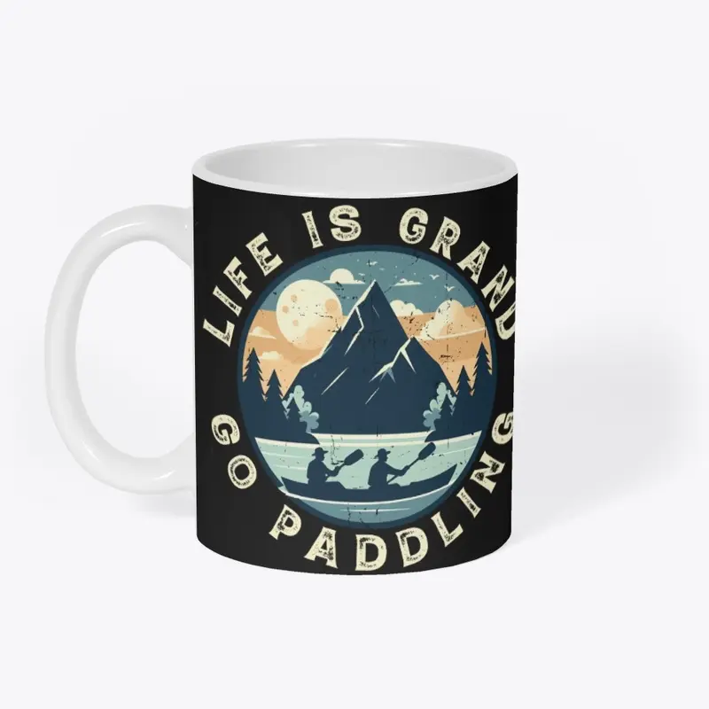 Life is Grand Mountains Go Paddling